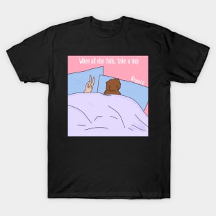 When all else fails, take a nap T-Shirt